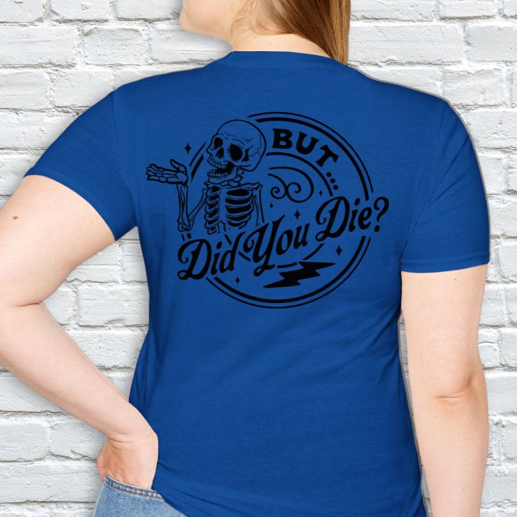 BUT DID YOU DIE T-SHIRT