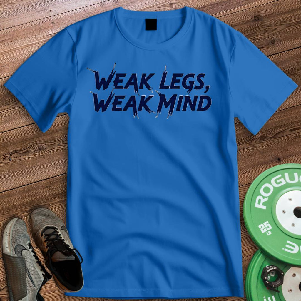 WEAK LEGS WEAK MIND T-SHIRT