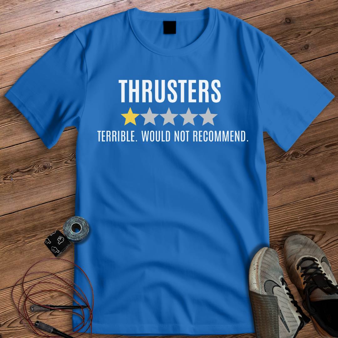 Thrusters Terrible. would not recommend T-shirt