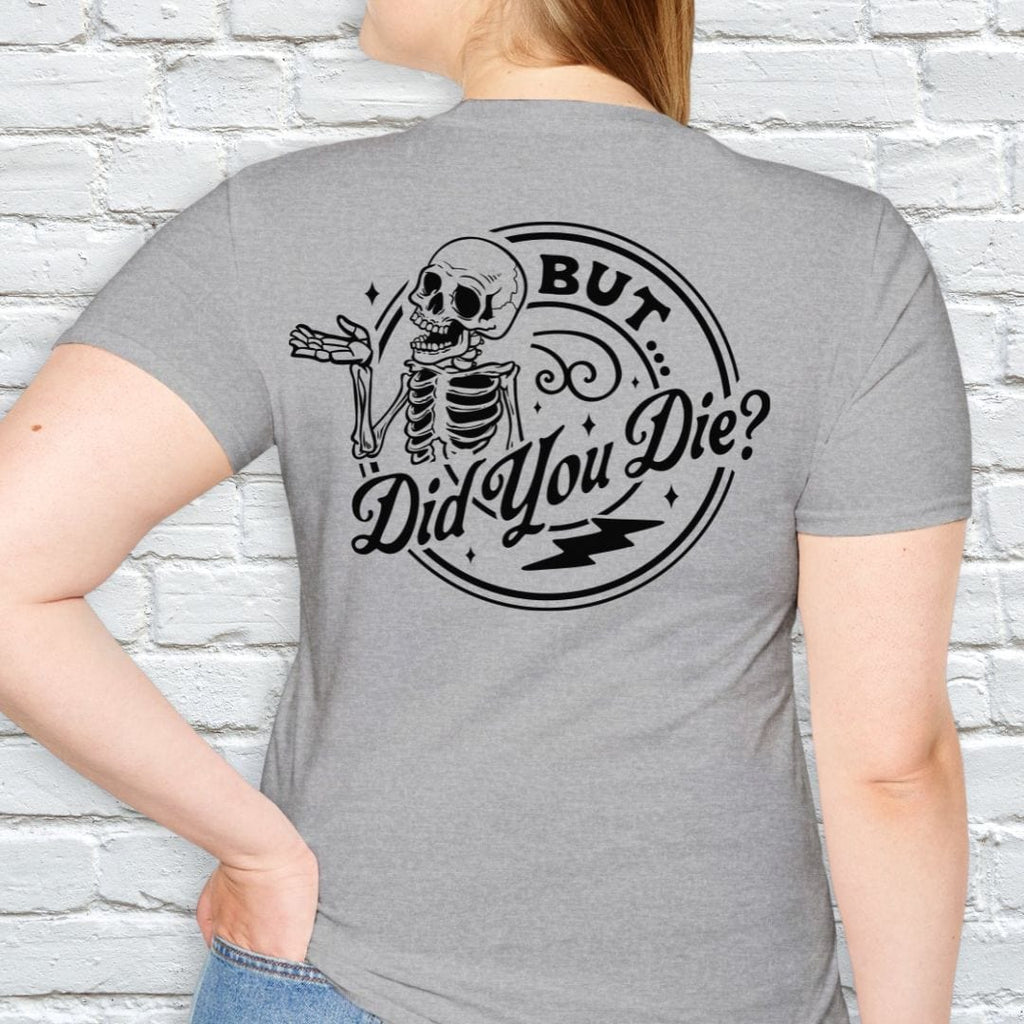 BUT DID YOU DIE T-SHIRT