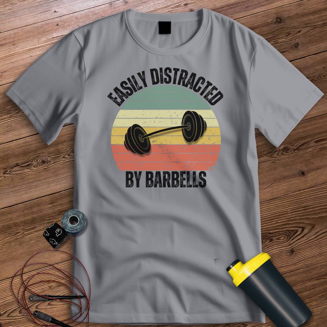 DISTRACTED BY BARBELLS T-SHIRT