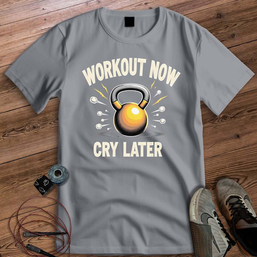 WORKOUT NOW CRY LATER T-SHIRT