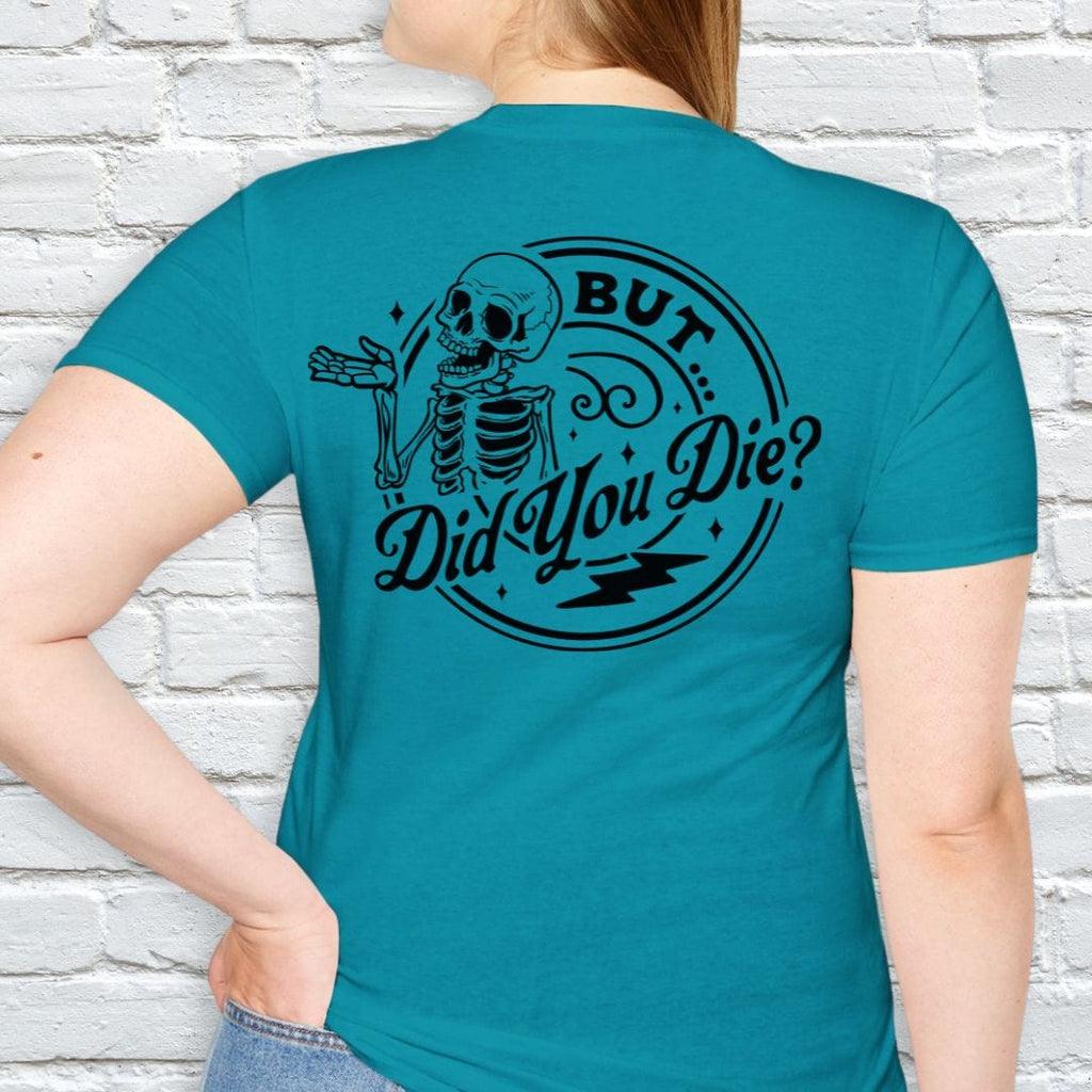 BUT DID YOU DIE T-SHIRT