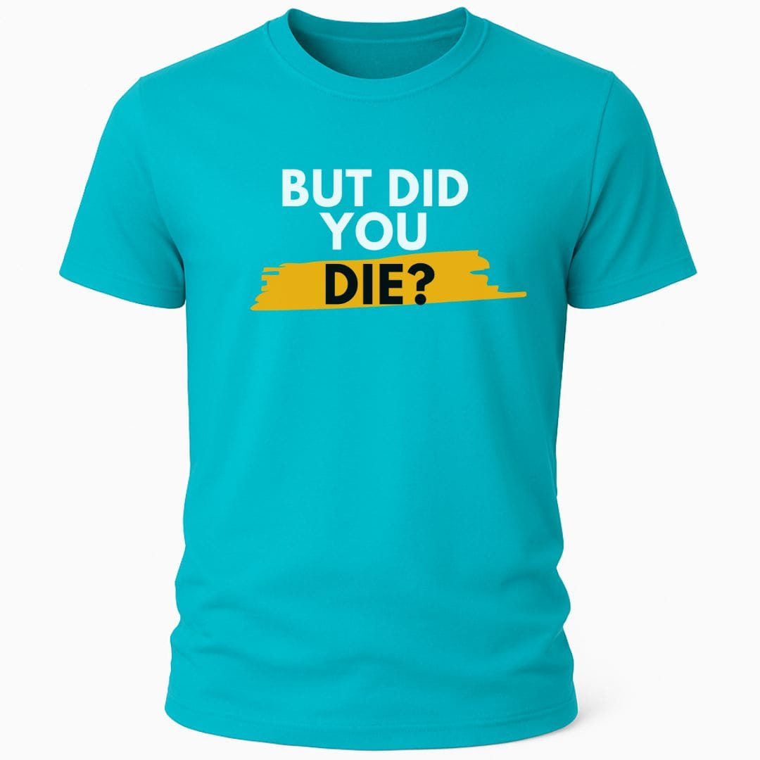 DID YOU DIE T-SHIRT