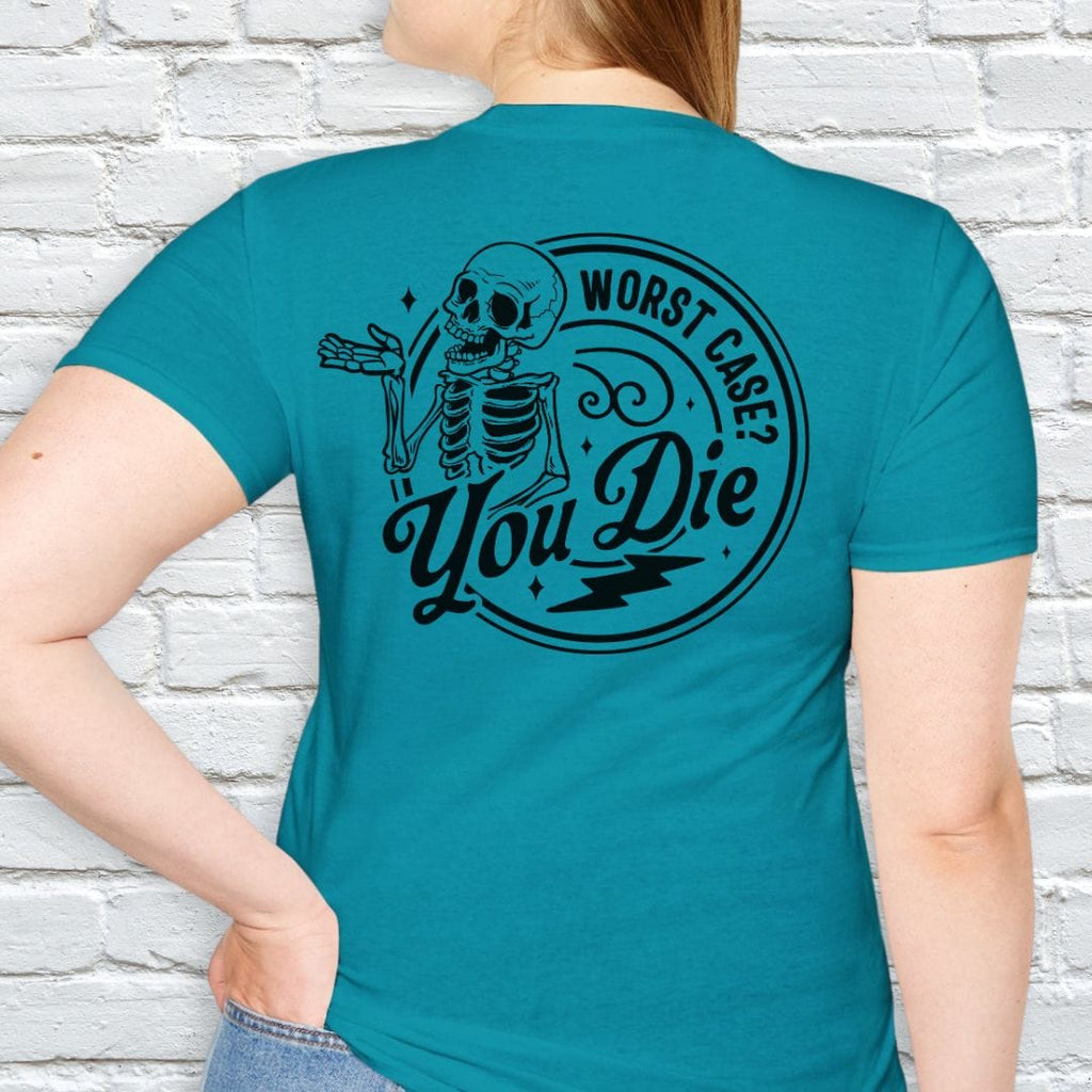 WORST CASE? YOU DIE T-SHIRT