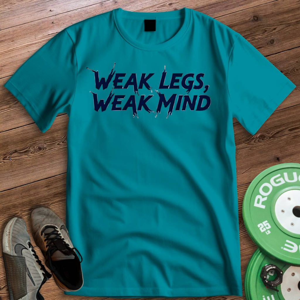 WEAK LEGS WEAK MIND T-SHIRT