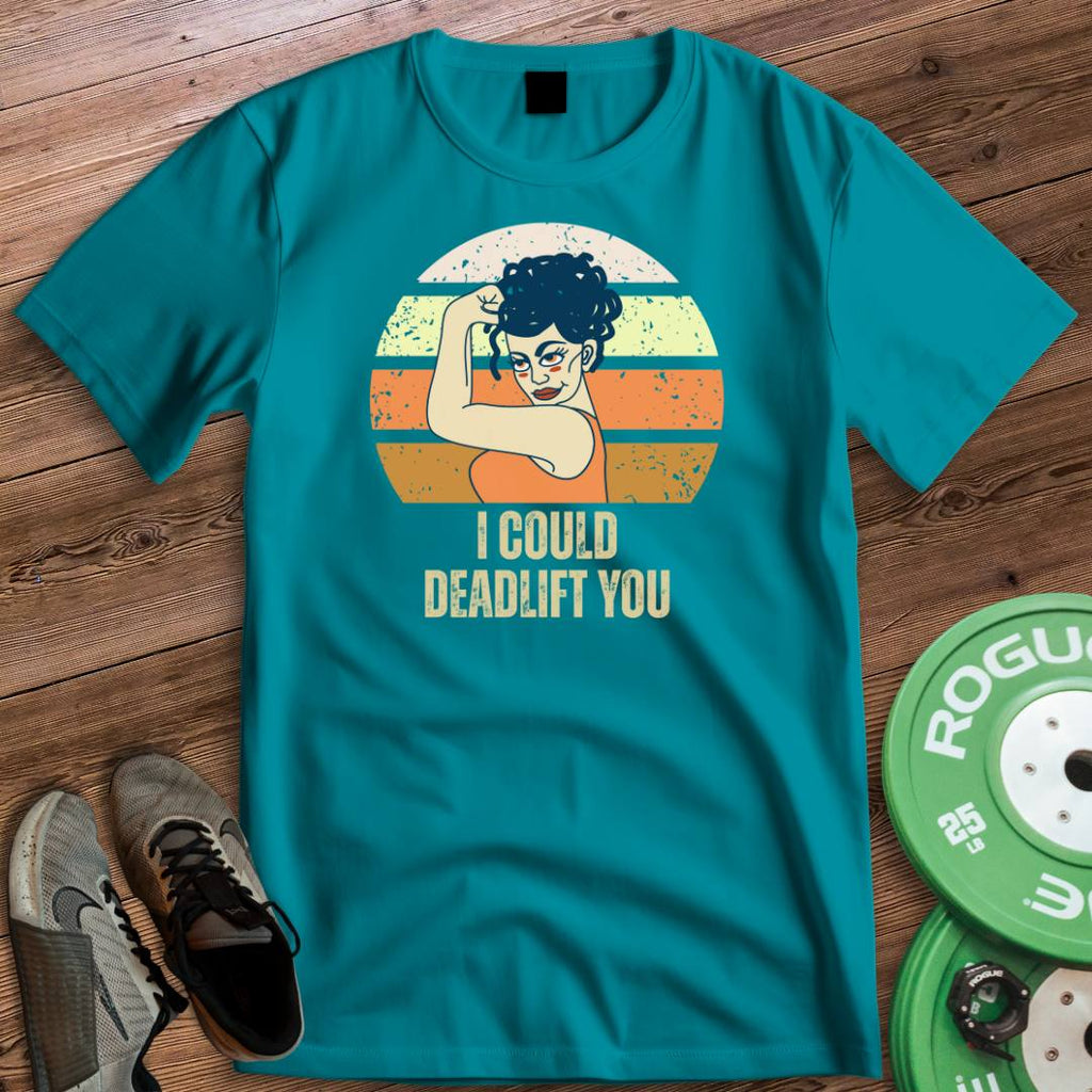 DEADLIFT YOU T-SHIRT