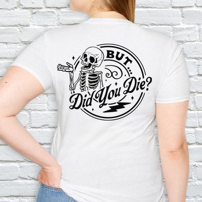 BUT DID YOU DIE T-SHIRT