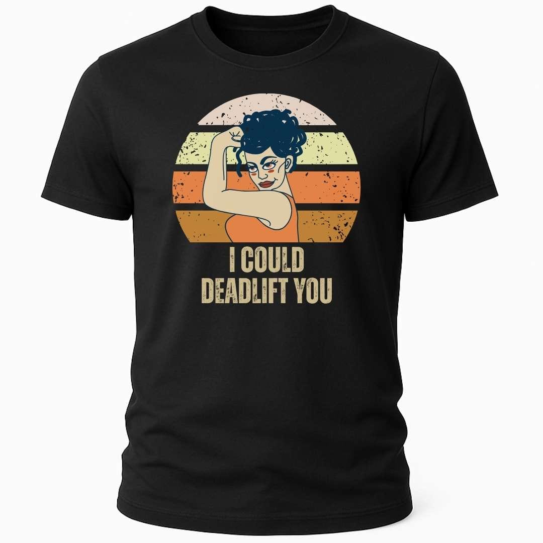 DEADLIFT YOU T-SHIRT