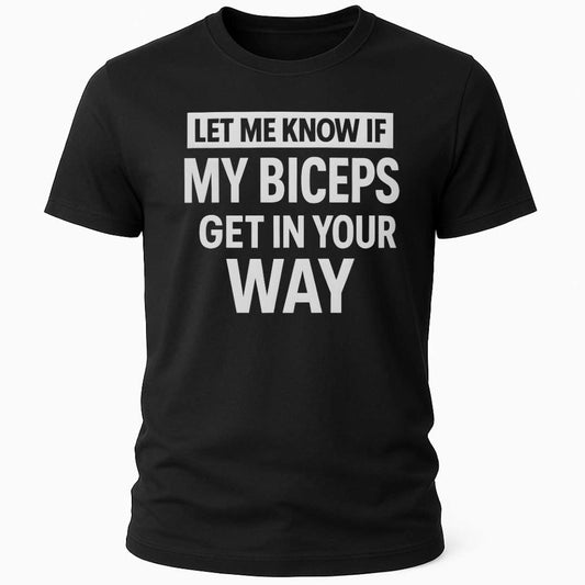 BICEPS IN THE WAY T-SHIRT